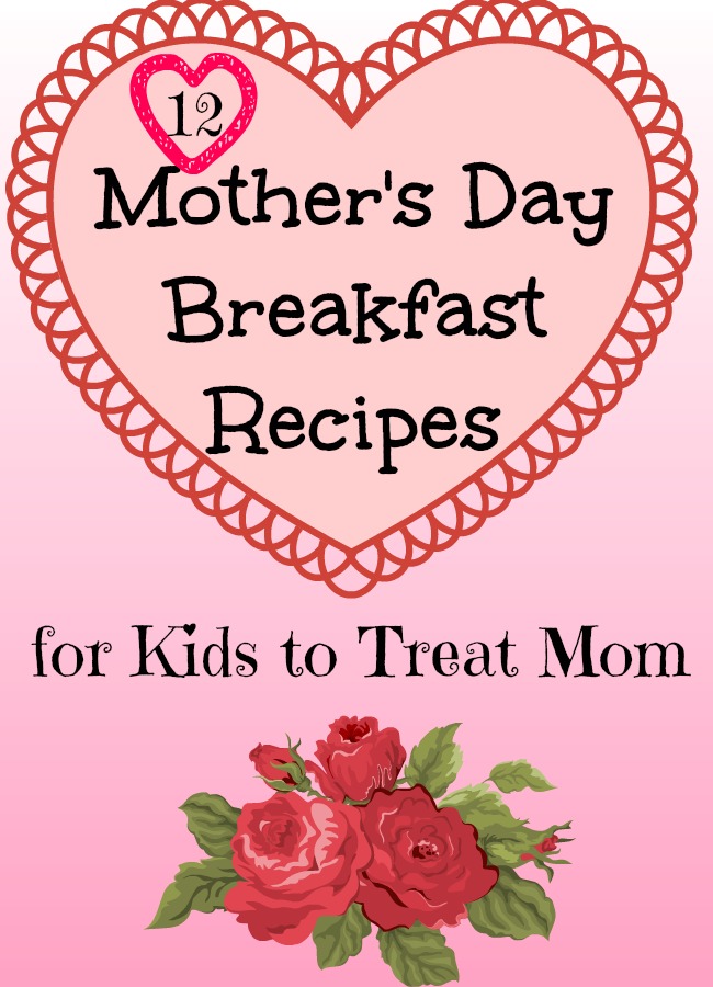 12 Mother's Day Breakfast Recipes for Kids to Treat Mom