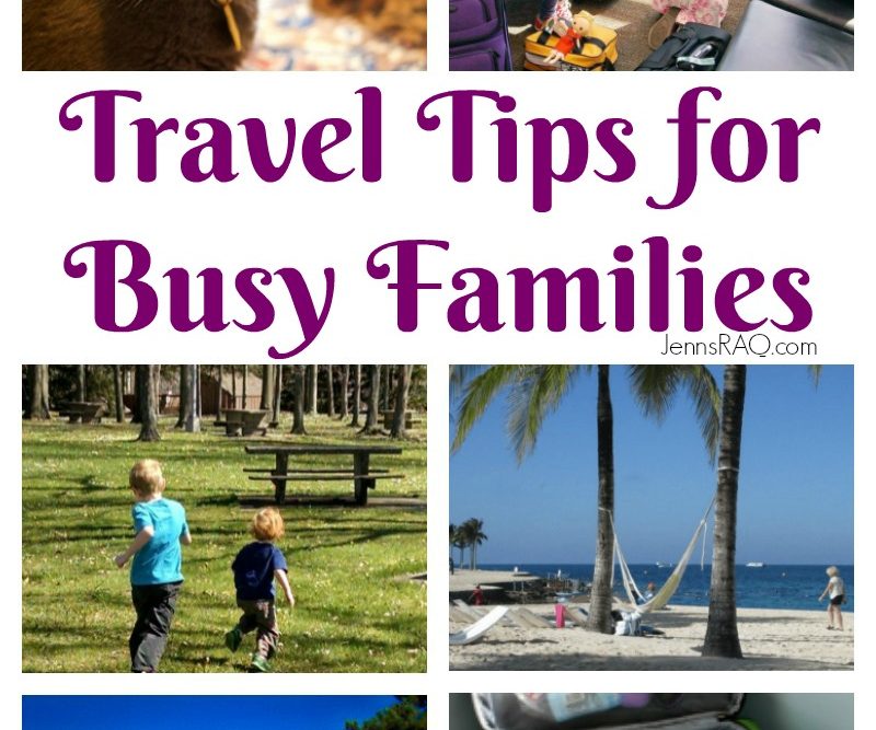 Travel Tips for Busy Families as seen on JennsRAQ.com