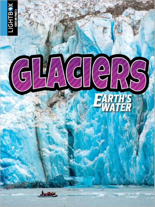 Glaciers Earth's Water - Weigl Publishers Media Enhanced Book