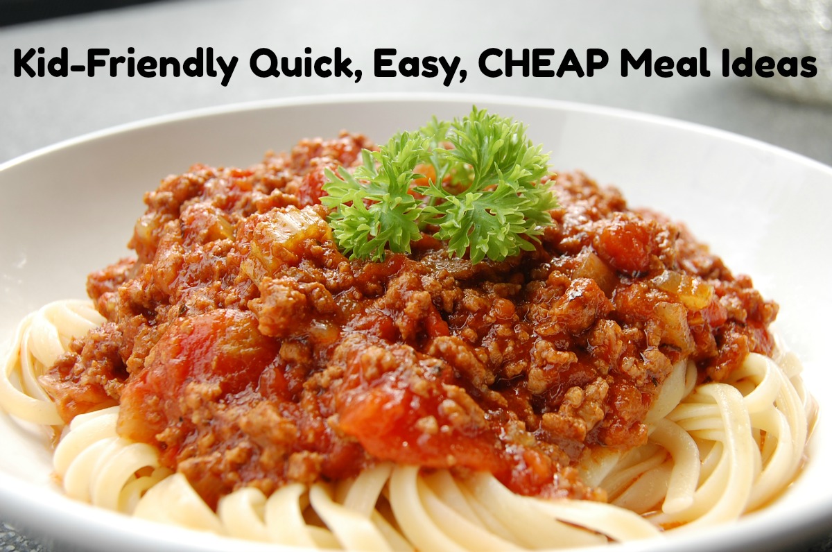 Kid-Friendly Quick, Easy, CHEAP Meal Ideas